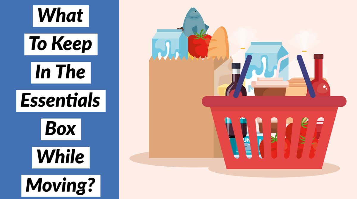 What To Keep In The Essentials Box While Moving