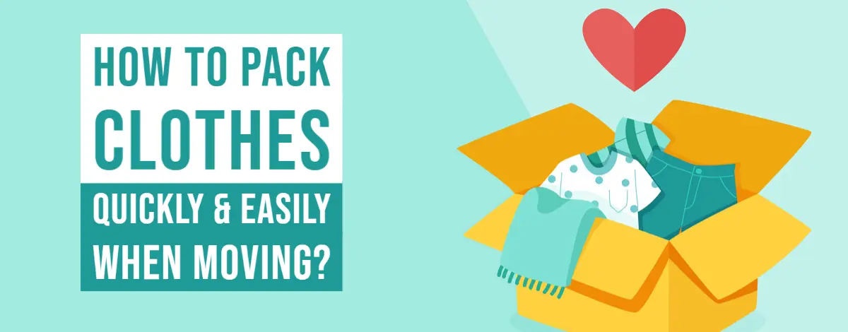 How To Pack Clothes Quickly & Easily When Moving